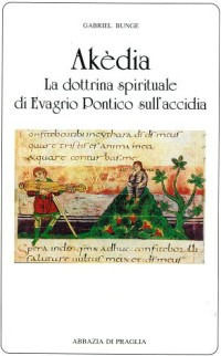 9788885931114 - Akèdia. La dottrina spirituale di Evagrio Pontico sull'accidia