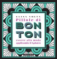 9788885950139 - Pillole di bon ton. Essere alla moda applicando il galateo