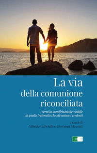 9788885952133 - La via della comunione riconciliata. Verso la manifestazione visibile di quella fraternità che già unisce i credenti