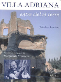 9788885978522 - Villa Adriana entre ciel et terre. Parcours en compagnie de Marguerite Yourcenar