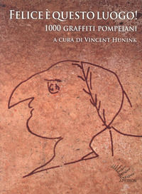 9788885978768 - Felice è questo luogo. 1000 graffiti pompeiani. Testo latino a fronte