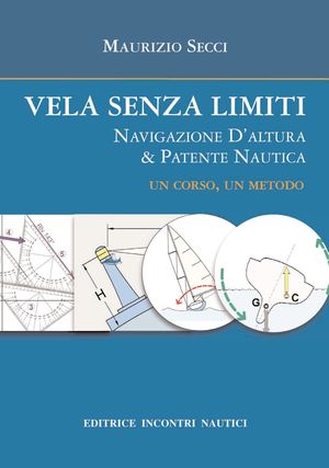 9788885986824 - Vela senza limiti. Navigazione d'altura & patente nautica. Un corso, un metodo. Ediz. illustrata