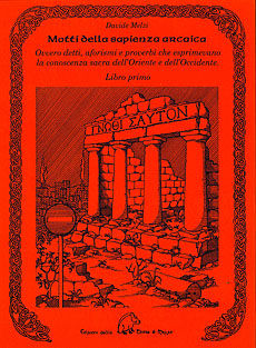 9788886026413 - Motti della sapienza arcaica ovvero detti, aforismi e proverbi che esprimevano la conoscenza sacra dell'Oriente e dell'O