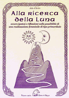 9788886026468 - Alla ricerca della luna ovvero ipotesi e riflessioni sulla possibilità di una realizzazione femminile di tipo primordial