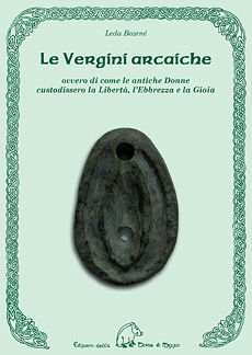 9788886026550 - Le vergini arcaiche. Ovvero di come le antiche donne custodissero la libertà, l'ebbrezza e la gioia