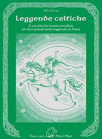 9788886026840 - Leggende celtiche. Il cavallo del manto arruffato ed altri episodi della leggenda di Fionn