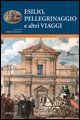 9788886091817 - Esilio, pellegrinaggi e altri viaggi