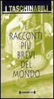 9788886095020 - I racconti più brevi del mondo