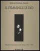 9788886095228 - Il femminile di Dio. Riflessioni fotografiche sulla donna (1964-1995)