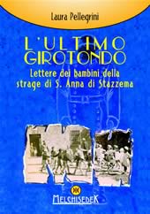 9788886126205 - L'ultimo girotondo. Lettere dei bambini della strage di S. Anna di Stazzema