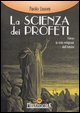 9788886126373 - La scienza dei profeti. Verso la sola religione dell'amore