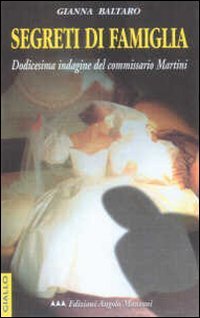 9788886142717 - Segreti di famiglia. Le indagini del commissario Martini