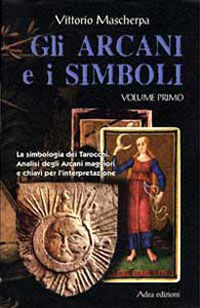 9788886274272 - Gli arcani e i simboli. La simbologia dei tarocchi. Analisi degli arcani maggiori e chiavi per l'interpretazione. Vol. 1