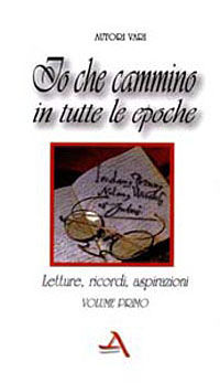 9788886274432 - Io che cammino in tutte le epoche. Letture, ricordi, aspirazioni. Vol. 1