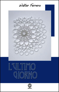 9788886274791 - L'ultimo giorno. Il viaggio romantico del passaggio