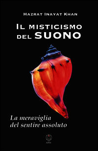 9788886274845 - Il misticismo del suono. La meraviglia del sentire assoluto