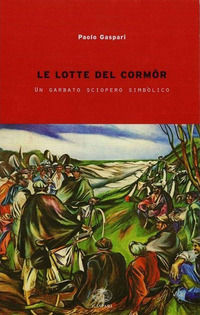9788886338998 - Le lotte del Cormôr. Un garbato sciopero simbolico