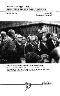 9788886345897 - Strage di piazza della Loggia. Brescia, 28 maggio 1974