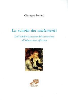 9788886358583 - La scuola dei sentimenti. Dall'alfabetizzazione delle emozioni all'educazione affettiva