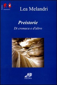 9788886358736 - Preistorie. Di cronaca ed altro