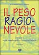 9788886402040 - Il peso ragionevole. Che cos'è, come raggiungerlo e come mantenerlo