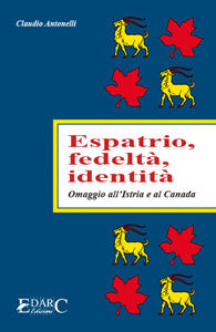 9788886428361 - Espatrio, fedeltà, identità. Omaggio all'Istria e al Canada