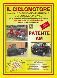 9788886472470 - Patente AM. Il ciclomotore. Manuale di educazione stradale e di convivenza civile per la soluzione ragionata dei questio