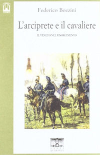 9788886496971 - L'arciprete e il cavaliere. Il Veneto nel risorgimento