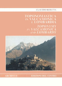 9788886621113 - Toponomastica in Valcamonica e Lombardia. Etimologie e relazioni con il mondo antico-Toponymy in Valcamonica and Lombard