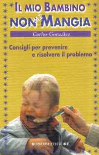 9788886631365 - Il mio bambino non mi mangia. Consigli per prevenire e risolvere il problema