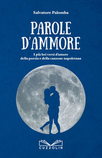 9788886638302 - Parole d'ammore. I più bei versi d'amore della poesia e della canzone napoletana