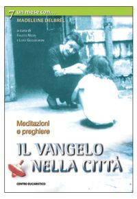 9788886702942 - Il vangelo nella città. Un mese con Madeleine Delbrêl