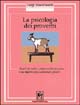 9788886801164 - La psicologia dei proverbi. Analisi dei motti e sentenze sulla vita a due e sui rapporti con se stessi e con gli altri