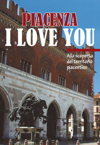 9788886806459 - Piacenza I love you. Discovering Piacenza and its territory