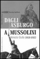 9788886928489 - Dagli Asburgo a Mussolini. Venezia Giulia 1918-1922