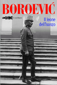 9788886928984 - Boroevic'. Il leone dell'Isonzo