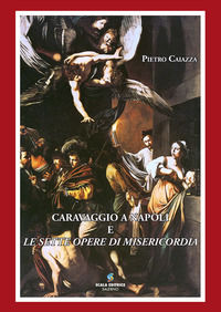 9788886937146 - Caravaggio a Napoli e le sette opere di misericordia. Nuova ediz.