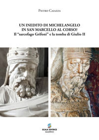 9788886937177 - Un inedito di Michelangelo in San Marcello al Corso? Il «sarcofago Grifoni» e la tomba di Giulio II