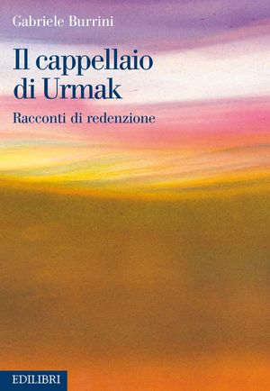 9788886943178 - Il cappellaio di Urmak. Racconti di redenzione