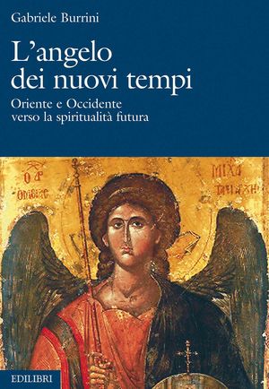 9788886943239 - L'angelo dei nuovi tempi. Oriente e Occidente verso la spiritualità futura