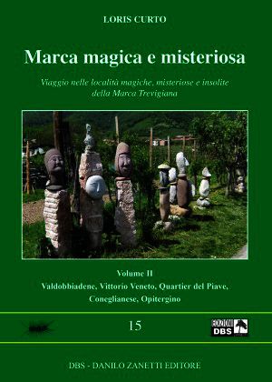 9788886955553 - Marca magica e misteriosa. Viaggio nelle località magiche, misteriose e insolite della Marca Trevigiana. Vol. 2: Valdobb