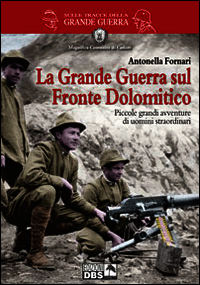 9788886955614 - La grande guerra sul fronte dolomitico. Piccole grandi avventure di uomini straordinari
