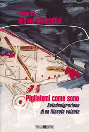 9788886981149 - Pigliatemi come sono. Autodenigrazione di un filosofo volante