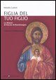 9788887048834 - Figlia del tuo figlio. La Maestà di Duccio di Buoninsegna