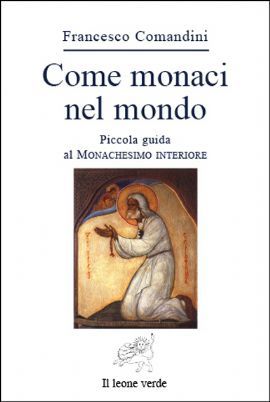 9788887139358 - Come monaci nel mondo. Piccola guida al monachesimo interiore