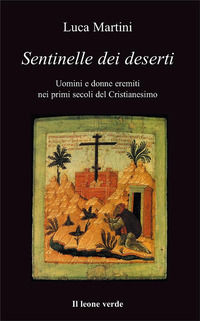 9788887139556 - Sentinelle dei deserti. Uomini e donne eremiti nei primi secoli del cristianesimo