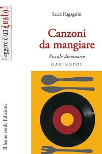 9788887139563 - Canzoni da mangiare. Piccolo dizionario gastropop