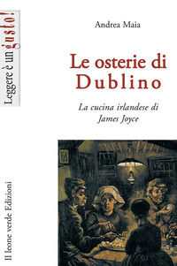 9788887139785 - Le osterie di Dublino. La cucina irlandese di James Joyce