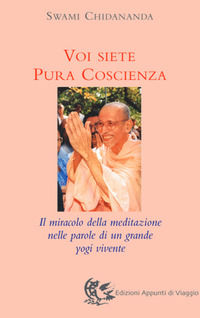 9788887164510 - Voi siete pura coscienza. Il miracolo della meditazione nelle parole di un grande yogi vivente
