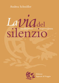 9788887164664 - La via del silenzio. Meditazione e consapevolezza